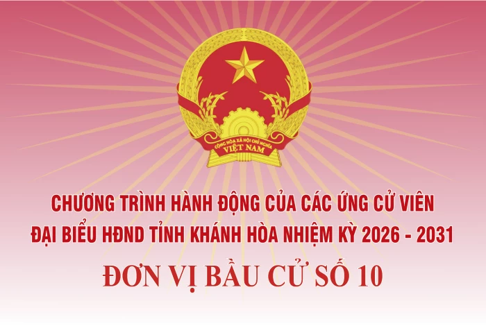 Chương trình hành động của những người ứng cử đại biểu HĐND tỉnh Khánh Hòa nhiệm kỳ 2026 - 2031 tại Đơn vị bầu cử số 10