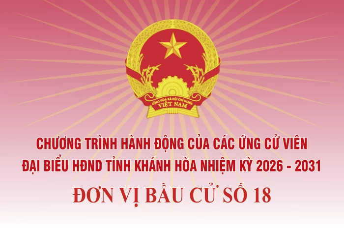Chương trình hành động của những người ứng cử đại biểu HĐND tỉnh Khánh Hòa nhiệm kỳ 2026 - 2031 tại Đơn vị bầu cử số 18