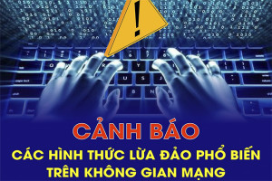 Cảnh báo các hình thức lừa đảo phổ biến trên không gian mạng