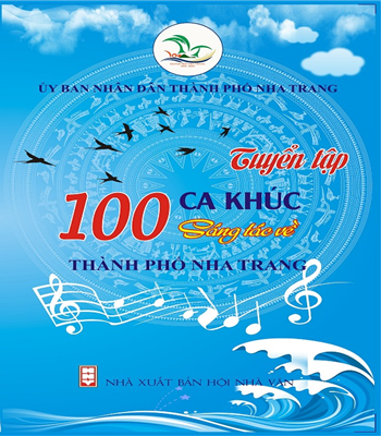 Bìa sách nhạc “Tuyển tập 100 ca khúc sáng tác về thành phố Nha Trang” vừa được UBND TP. Nha Trang phát hành.
