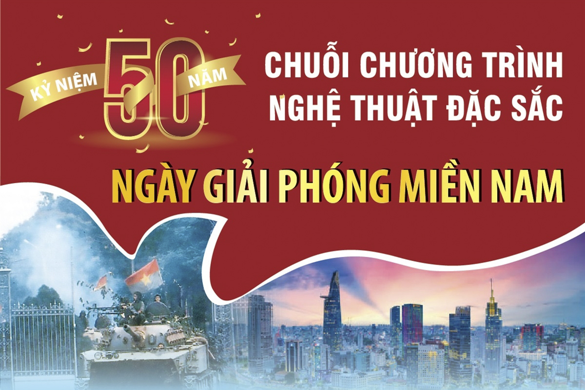 Chuỗi chương trình nghệ thuật đặc sắc chào mừng Kỷ niệm 50 năm Ngày Giải phóng miền Nam