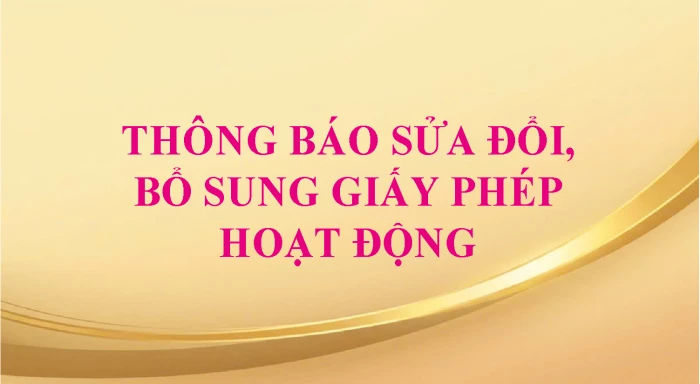 Quỹ tín dụng nhân dân Nhơn Hải thông báo về việc sửa đổi, bổ sung Giấy phép hoạt động