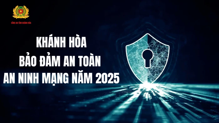 [Video] Khánh Hòa đảm bảo an toàn an ninh mạng năm 2025