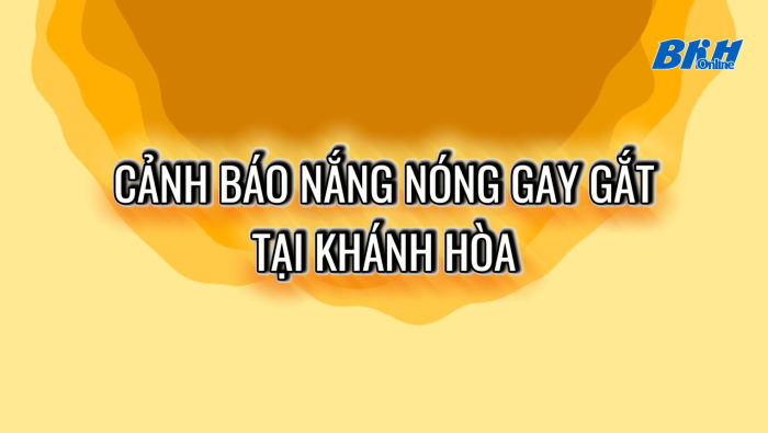 [Video] Cảnh báo nắng nóng gay gắt tại Khánh Hòa
