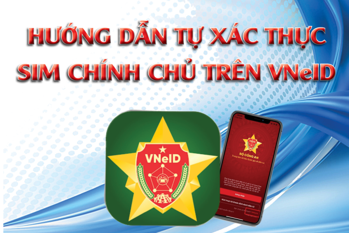 [Infographic] Hướng dẫn tự xác thực sim chính chủ trên VNeID