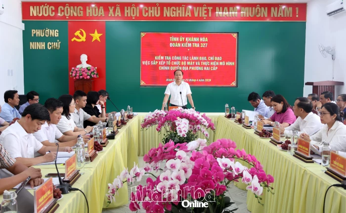Đoàn Kiểm tra số 327 của Ban Thường vụ Tỉnh ủy Khánh Hòa kiểm tra công tác sắp xếp tổ chức bộ máy tại các địa phương