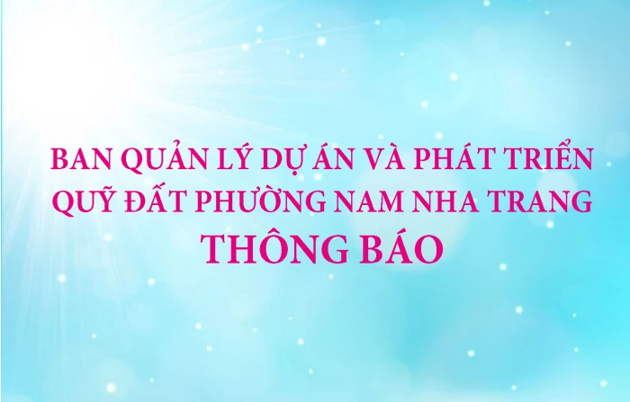 Ban Quản lý Dự án và Phát triển quỹ đất phường Nam Nha Trang thông báo