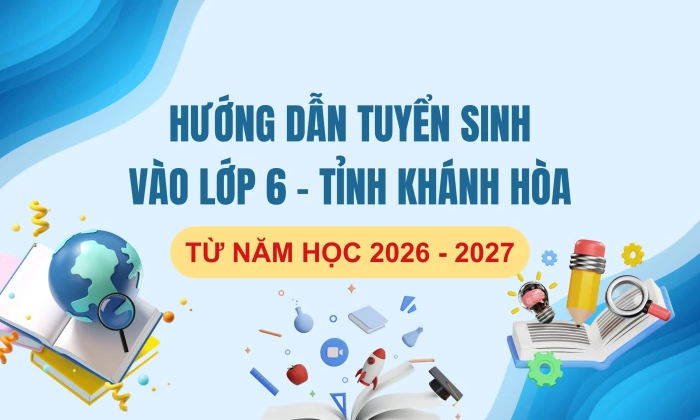 Hướng dẫn tuyển sinh vào lớp 6 từ năm học 2026 - 2027