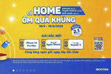Quà tặng hấp dẫn từ chương trình khuyến mại “Có Home - Ôm quà khủng”