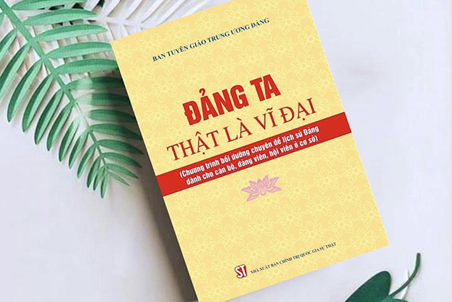 “Đảng ta thật là vĩ đại” – cuốn sách lịch sử Đảng cho cán bộ, đảng viên