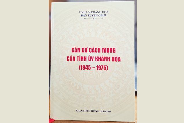Nguồn tư liệu quý và chính thống về các căn cứ cách mạng của tỉnh Khánh Hòa