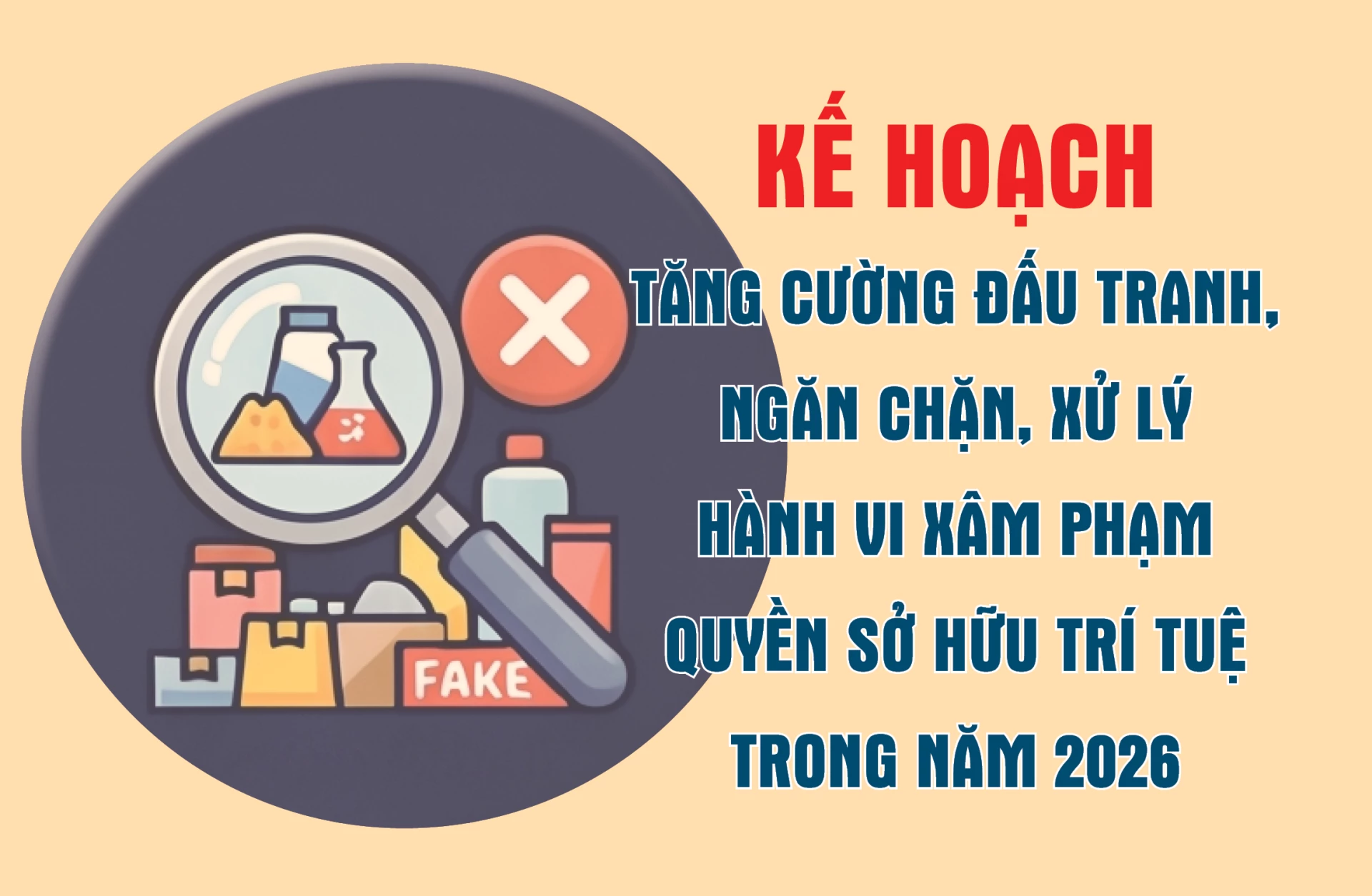 [Infographic] Kế hoạch tăng cường đấu tranh, ngăn chặn, xử lý hành vi xâm phạm quyền sở hữu trí tuệ trong năm 2026 và những năm tiếp theo trên địa bàn tỉnh Khánh Hòa