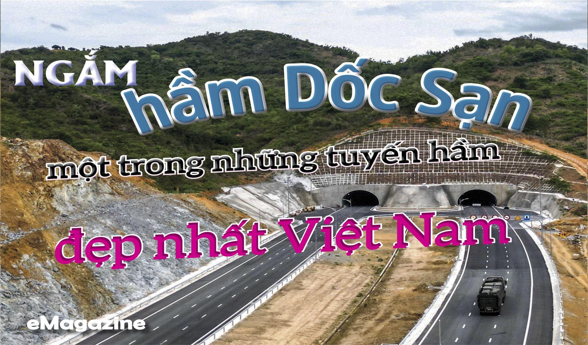 E-Magazine: Ngắm hầm Dốc Sạn - Một trong những tuyến hầm đẹp nhất Việt Nam