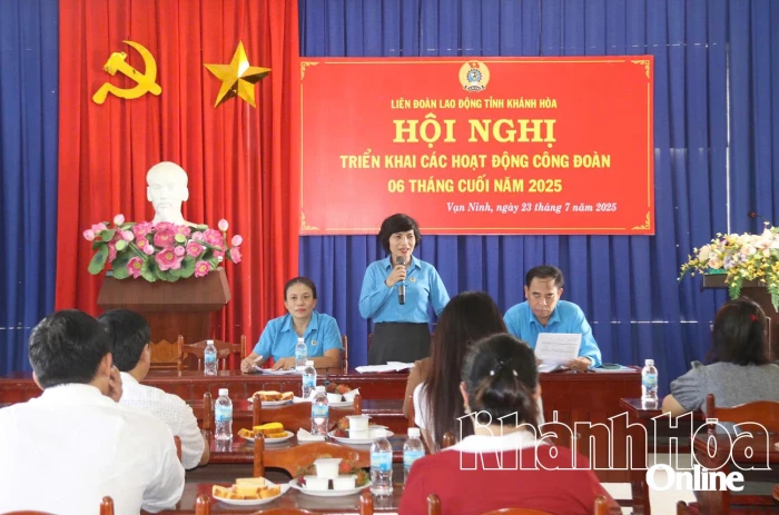 Liên đoàn Lao động tỉnh Khánh Hòa: Triển khai hoạt động công đoàn 6 tháng cuối năm 2025 tại các địa phương