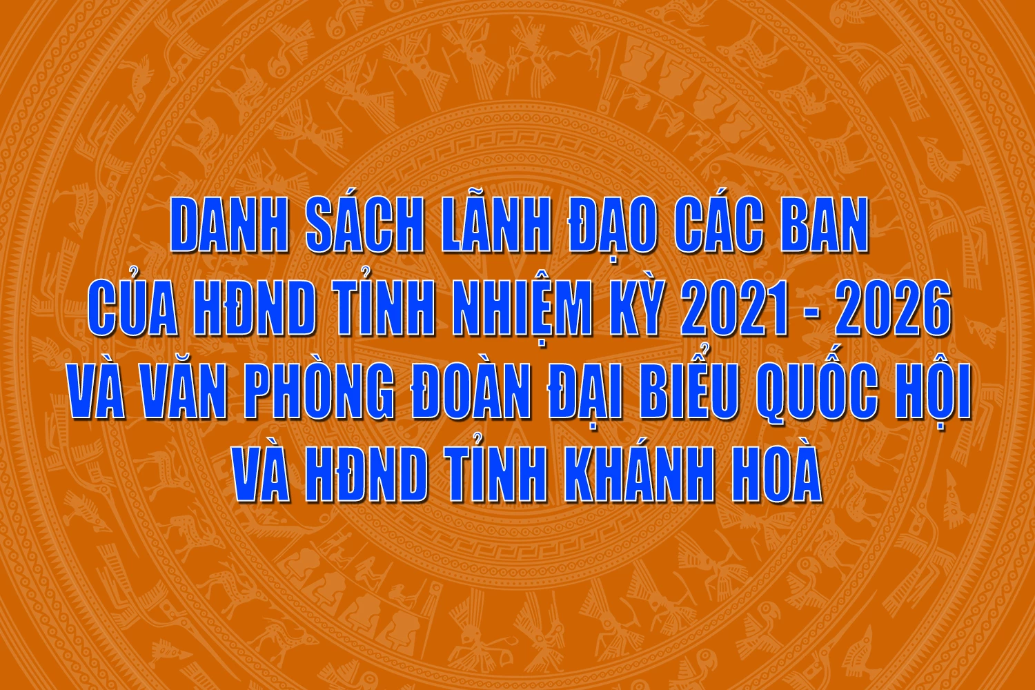 Danh sách lãnh đạo các ban của HĐND tỉnh nhiệm kỳ 2021 - 2026 và Văn phòng Đoàn Đại biểu Quốc hội và HĐND tỉnh Khánh Hòa