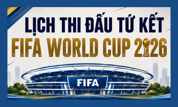 [Infographic] Lịch thi đấu vòng tứ kết World Cup 2026