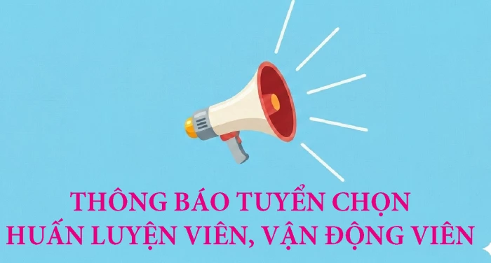 Thông báo về việc tuyển chọn và quản lý huấn luyện viên, vận động viên thuộc Trung tâm Huấn luyện và Đào tạo thể thao (đợt 3 năm 2026)