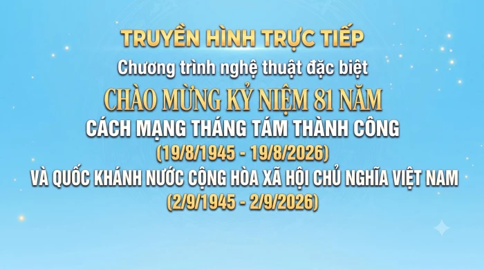 20 giờ 10 phút ngày 1-9: Truyền hình trực tiếp Chương trình nghệ thuật chào mừng Quốc khánh 2-9