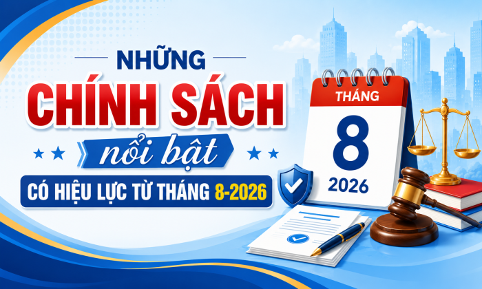 [Infographic] Những chính sách nổi bật có hiệu lực từ tháng 8-2026