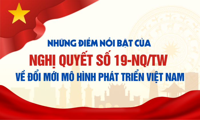 [Infographic] Những điểm nổi bật của Nghị quyết số 19-NQ/TW về đổi mới mô hình phát triển Việt Nam