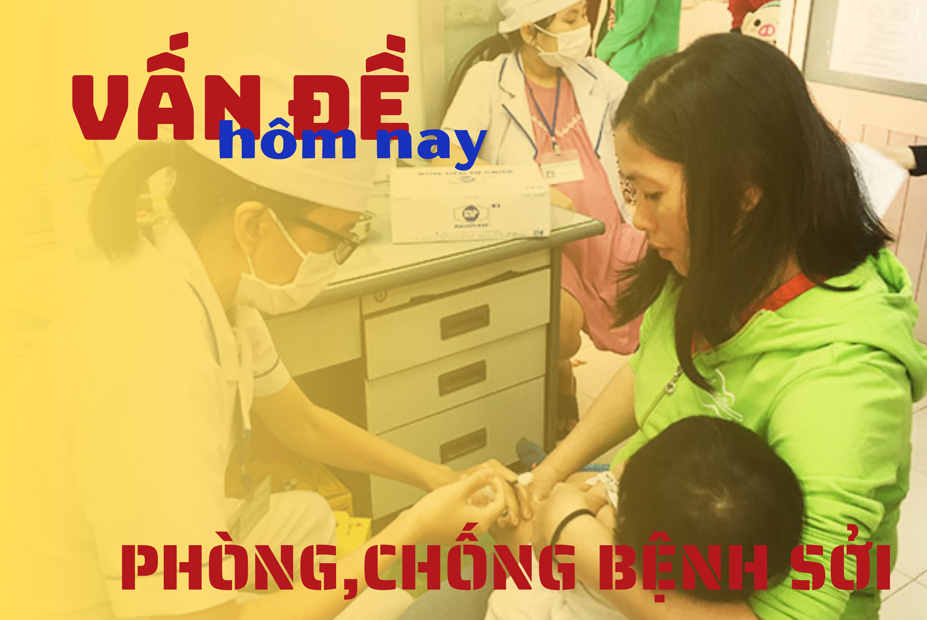 VẤN ĐỀ HÔM NAY: Bệnh sởi và các biện pháp phòng bệnh