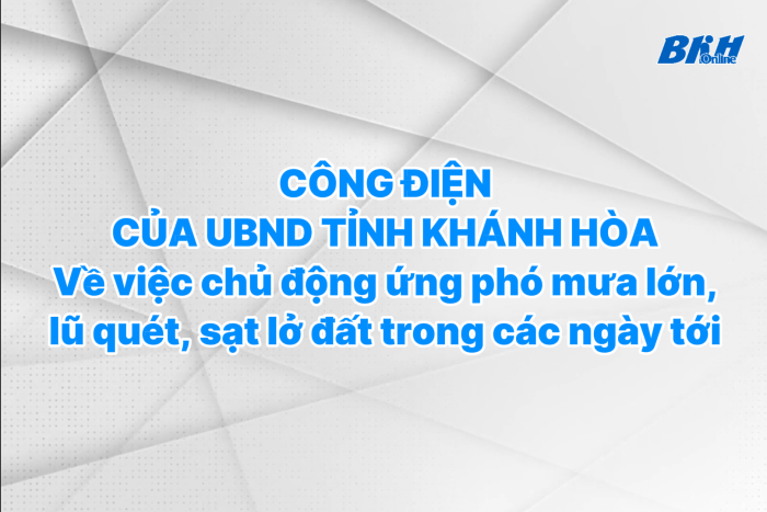 Công điện của UBND tỉnh Khánh Hòa về việc chủ động ứng phó mưa lớn, lũ quét, sạt lở đất trong các ngày tới