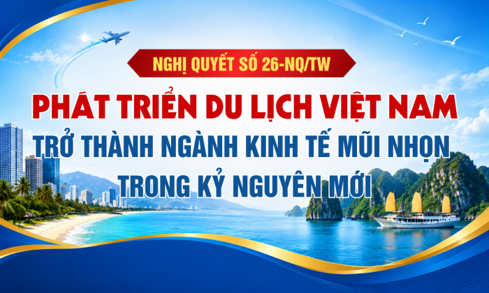[Infographic] Nghị quyết số 26-NQ/TW về phát triển du lịch Việt Nam trở thành ngành kinh tế mũi nhọn trong kỷ nguyên mới