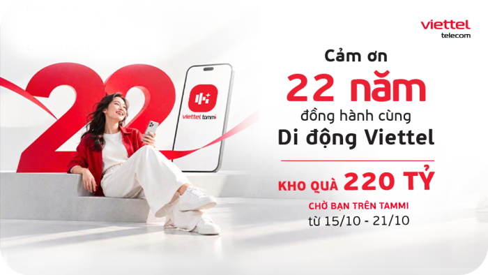 Kỷ niệm 22 năm kinh doanh dịch vụ di động: Viettel mở kho quà 220 tỷ trên Tammi