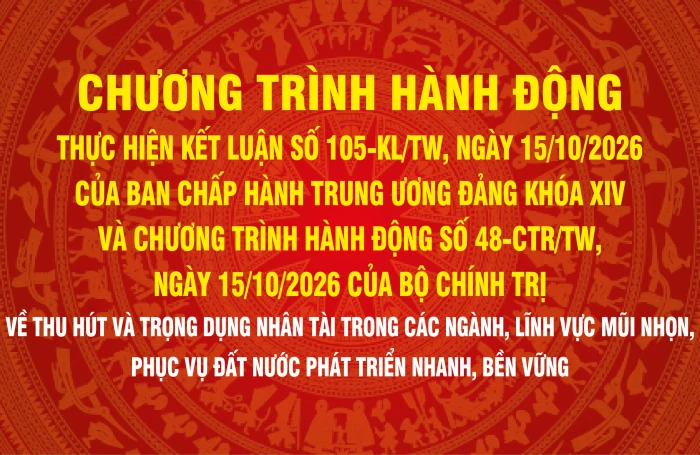 [Infographic] Chương trình hành động thực hiện Kết luận số 105, ngày 15-10-2026 của Ban Chấp hành Trung ương Đảng khóa XIV và Chương trình hành động số 48, ngày 15-10-2026 của Bộ Chính trị về thu hút và trọng dụng nhân tài
