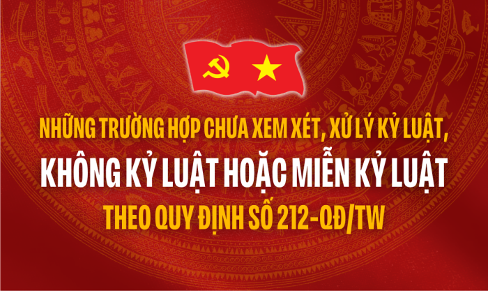 [Infographic] Những trường hợp chưa xem xét, xử lý kỷ luật, không kỷ luật hoặc miễn kỷ luật theo Quy định số 212-QĐ/TW