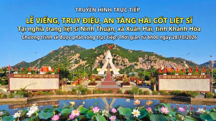 6 giờ ngày 28-10: Truyền hình trực tiếp Lễ viếng, truy điệu và an táng hài cốt liệt sĩ tại Nghĩa trang Liệt sĩ Ninh Thuận
