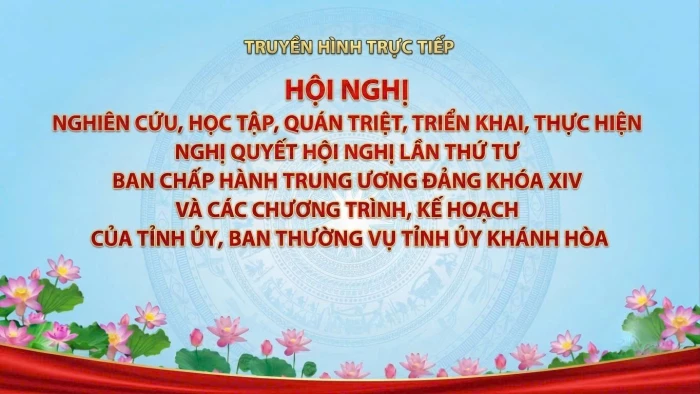 14 giờ ngày 28-10: Truyền hình trực tiếp Hội nghị nghiên cứu, học tập, quán triệt Nghị quyết Hội nghị Trung ương 4 khóa XIV và văn bản triển khai của tỉnh Khánh Hòa