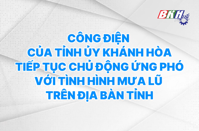 VIDEO: Công điện của Tỉnh ủy Khánh Hòa về việc chủ động ứng phó với tình hình mưa lũ trên địa bàn tỉnh