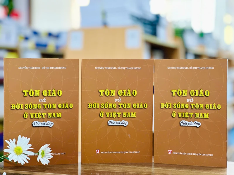 Cuốn sách “Tôn giáo và đời sống tôn giáo ở Việt Nam - Hỏi và đáp” vừa được Nhà xuất bản Chính trị quốc gia Sự thật ấn hành.