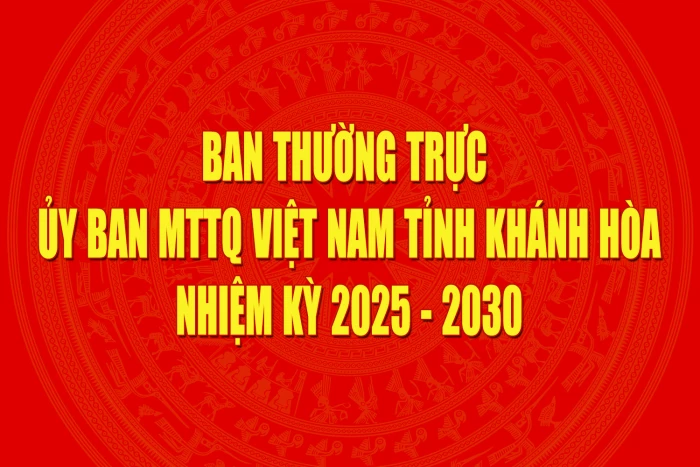 [Infographic] Ban Thường trực Ủy ban MTTQ Việt Nam tỉnh Khánh Hòa, nhiệm kỳ 2025 - 2030