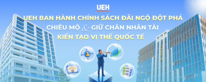 UEH ban hành chính sách đãi ngộ đột phá: Chiêu mộ và giữ chân nhân tài, kiến tạo vị thế quốc tế
