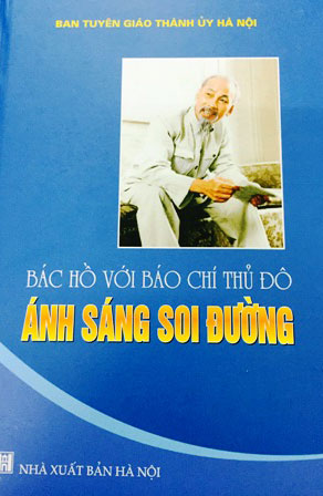 Ra mắt sách "Bác Hồ với báo chí Thủ đô - Ánh sáng soi đường"