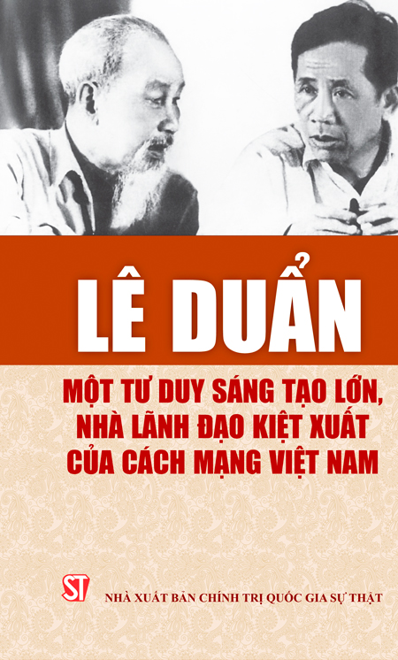 Xuất bản cuốn sách &quot;Lê Duẩn - một tư duy sáng tạo lớn, nhà lãnh đạo kiệt xuất của cách mạng Việt Nam&quot;