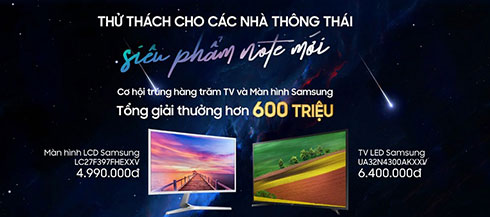 Chương trình “Trở thành Nhà thông thái Note” mang tới hàng trăm cơ hội trúng Tivi và màn Hình Samsung.