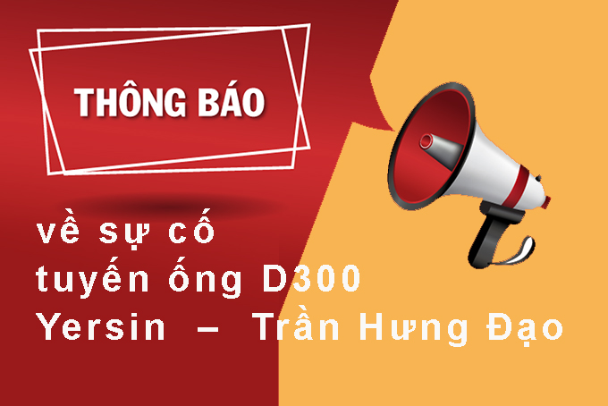 Thông báo về việc sự cố tuyến ống D300 Yersin - Trần Hưng Đạo